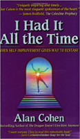 book cover: I Had It All the Time: When Self-Improvement Gives Way to Ecstasy by Alan Cohen.