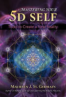 book cover of Mastering Your 5D Self: Tools to Create a New Reality by Maureen J. St. Germain