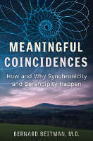 book cover of Meaningful Coincidences: How and Why Synchronicity and Serendipity Happen by Bernard Beitman, M.D.