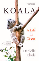 book cover of Koala: A Life in Trees by Danielle Clode
